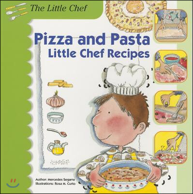 Pizza and Pasta: Little Chef Recipes