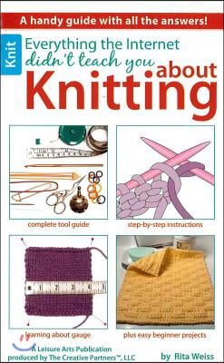 Everything the Internet Didn&#39;t Teach You about Knitting