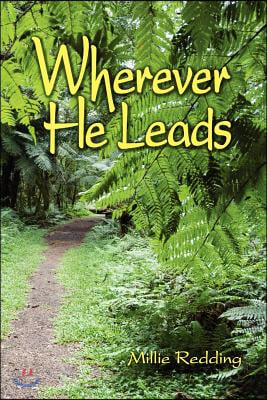 Wherever He Leads: The Story of Elcho and Millie Redding, led by God to India, the Tibetan Border, California, China, and Japan