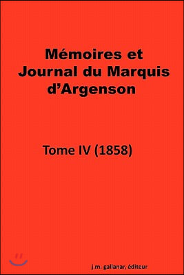 Memoires Et Journal Du Marquis D'argenson, Tome IV