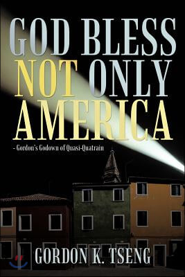 God Bless Not Only America: - Gordon's Godown of Quasi-Quatrain