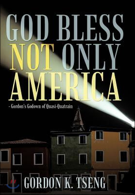God Bless Not Only America: - Gordon's Godown of Quasi-Quatrain