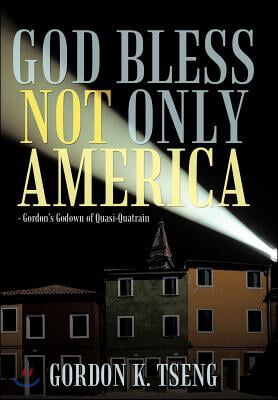 God Bless Not Only America: - Gordon&#39;s Godown of Quasi-Quatrain