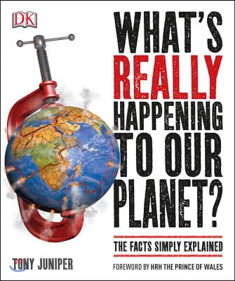 What's Really Happening to Our Planet?: The Facts Simply Explained