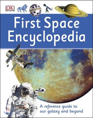 First Space Encyclopedia: A Reference Guide to Our Galaxy and Beyond