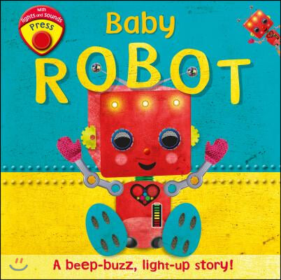 Baby Robot: A Beep-Buzz, Light-Up Story!