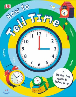 How to Tell Time: A Lift-The-Flap Guide to Telling Time