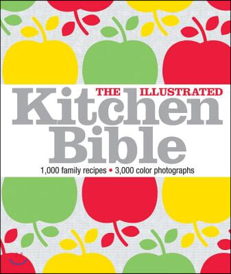 The Illustrated Kitchen Bible: 1,000 Family Recipes from Around the World