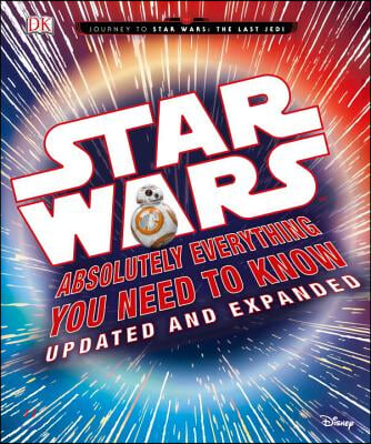 Star Wars: Absolutely Everything You Need to Know, Updated and Expanded