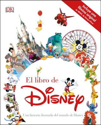 El Libro de Disney: Una Historia Ilustrada del Mundo de Disney