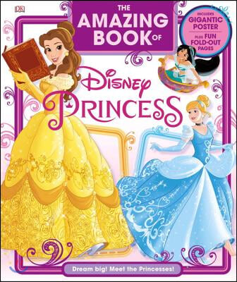 The Amazing Book of Disney Princess: Dream Big! Meet the Princesses!