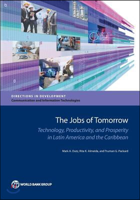 The Jobs of Tomorrow: Technology, Productivity, and Prosperity in Latin America and the Caribbean