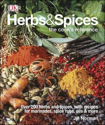 Herbs &amp; Spices: Over 200 Herbs and Spices, with Recipes for Marinades, Spice Rubs, Oils, and Mor