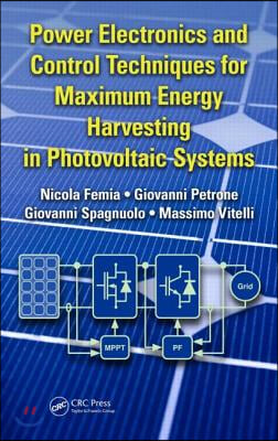 Power Electronics and Control Techniques for Maximum Energy Harvesting in Photovoltaic Systems