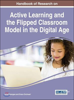 Handbook of Research on Active Learning and the Flipped Classroom Model in the Digital Age