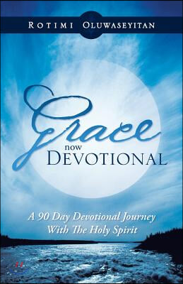 Grace Now Devotional: A 90 Day Devotional Journey with the Holy Spirit