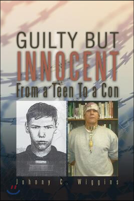 Guilty But Innocent: From a Teen to a Con