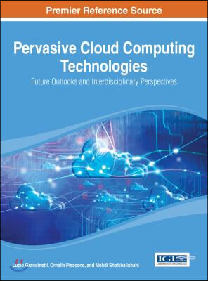 Pervasive Cloud Computing Technologies: Future Outlooks and Interdisciplinary Perspectives