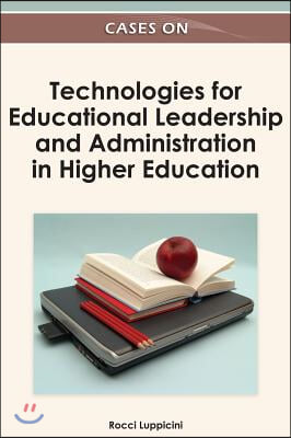 Cases on Technologies for Educational Leadership and Administration in Higher Education