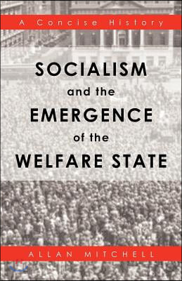 Socialism and the Emergence of the Welfare State: A Concise History