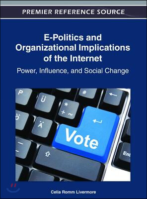 E-Politics and Organizational Implications of the Internet: Power, Influence, and Social Change