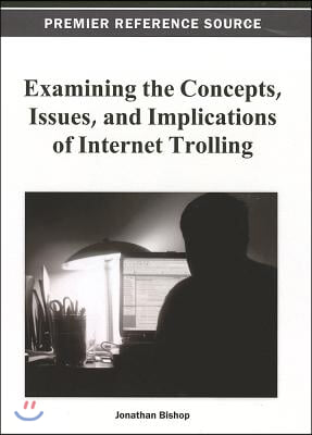 Examining the Concepts, Issues, and Implications of Internet Trolling