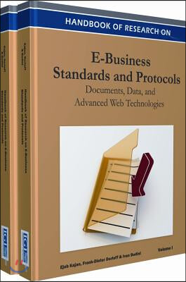 Handbook of Research on E-Business Standards and Protocols 2 Volume Set: Documents, Data and Advanced Web Technologies