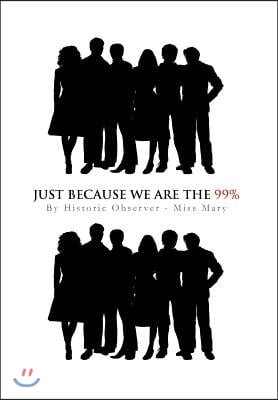 Just Because We Are the 99%