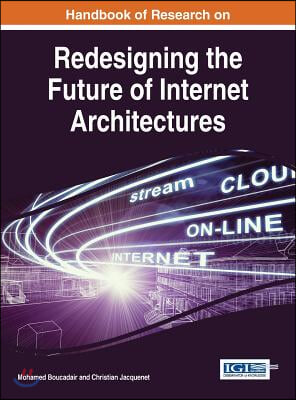 Handbook of Research on Redesigning the Future of Internet Architectures