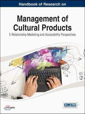 Handbook of Research on Management of Cultural Products: E-Relationship Marketing and Accessibility Perspectives