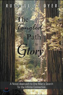 The Tangled Path to Glory: A Novel Approach to One Man&#39;s Search for the Infinite Connection