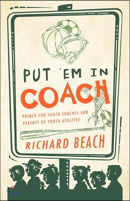 Put 'em in Coach: Primer for Youth Coaches and Parents of Youth Athletes