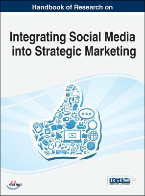 Handbook of Research on Integrating Social Media into Strategic Marketing