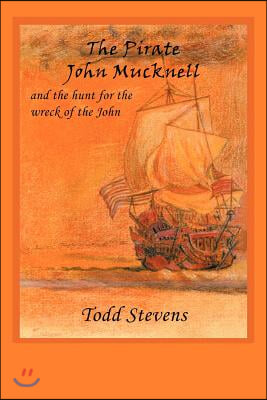 The Pirate John Mucknell and the Hunt for the Wreck of the John