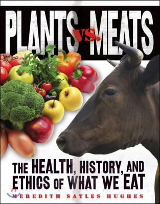 Plants vs. Meats: The Health, History, and Ethics of What We Eat