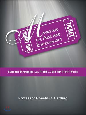 Marketing the Arts and Entertainment: Success Strategies in the Profit and Not for Profit World
