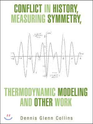 Conflict in History, Measuring Symmetry, Thermodynamic Modeling and Other Work