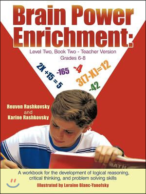 Brain Power Enrichment: Level Two, Book Two - Teacher Version Grades 6 - 8: A Workbook for the Development of Logical Reasoning, Critical Thin
