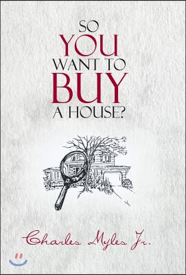 So You Want to Buy a House?