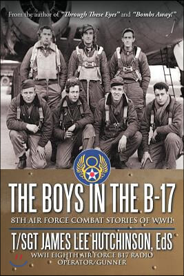 The Boys in the B-17: 8Th Air Force Combat Stories of Wwii