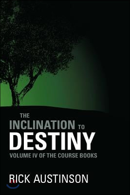 The Inclination to Destiny: Volume IV of the Course Books