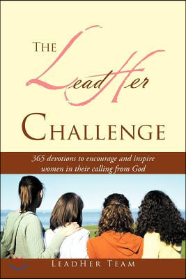 The Leadher Challenge: 365 Devotionals to Encourage and Inspire Women in Their Calling from God.