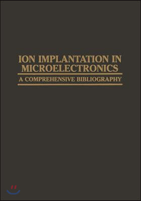 Ion Implantation in Microelectronics: A Comprehensive Bibliography