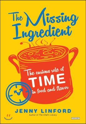 The Missing Ingredient: The Curious Role of Time in Food and Flavor