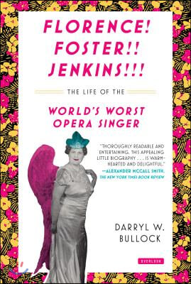 Florence Foster Jenkins: The Life of the World&#39;s Worst Opera Singer