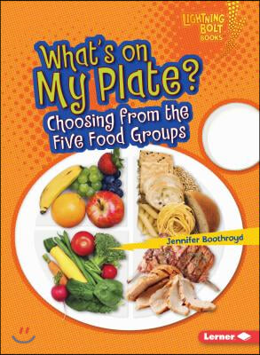 What&#39;s on My Plate?: Choosing from the Five Food Groups