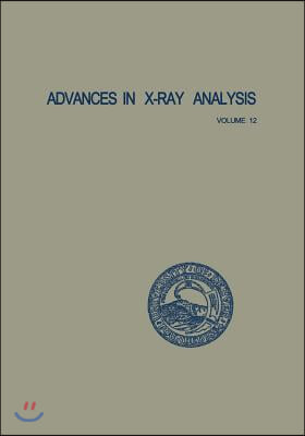 Advances in X-Ray Analysis: Volume 12: Proceedings of the Seventeenth Annual Conference on Applications of X-Ray Analysis Held August 21-23, 1968