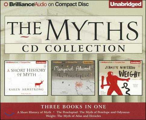 The Myths CD Collection: A Short History of Myth/The Penelopiad: The Myth of Penelope and Odysseues/Weight: The Myth of Atlas and Heracles