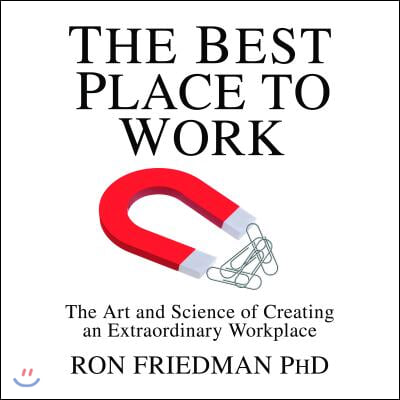 The Best Place to Work: The Art and Science of Creating an Extraordinary Workplace