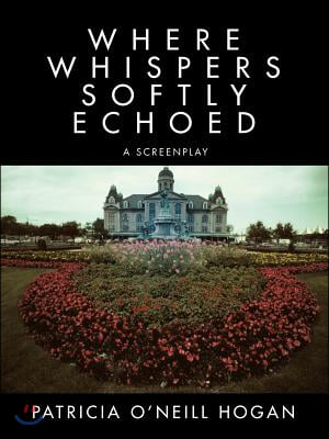 Where Whispers Softly Echoed: a screenplay